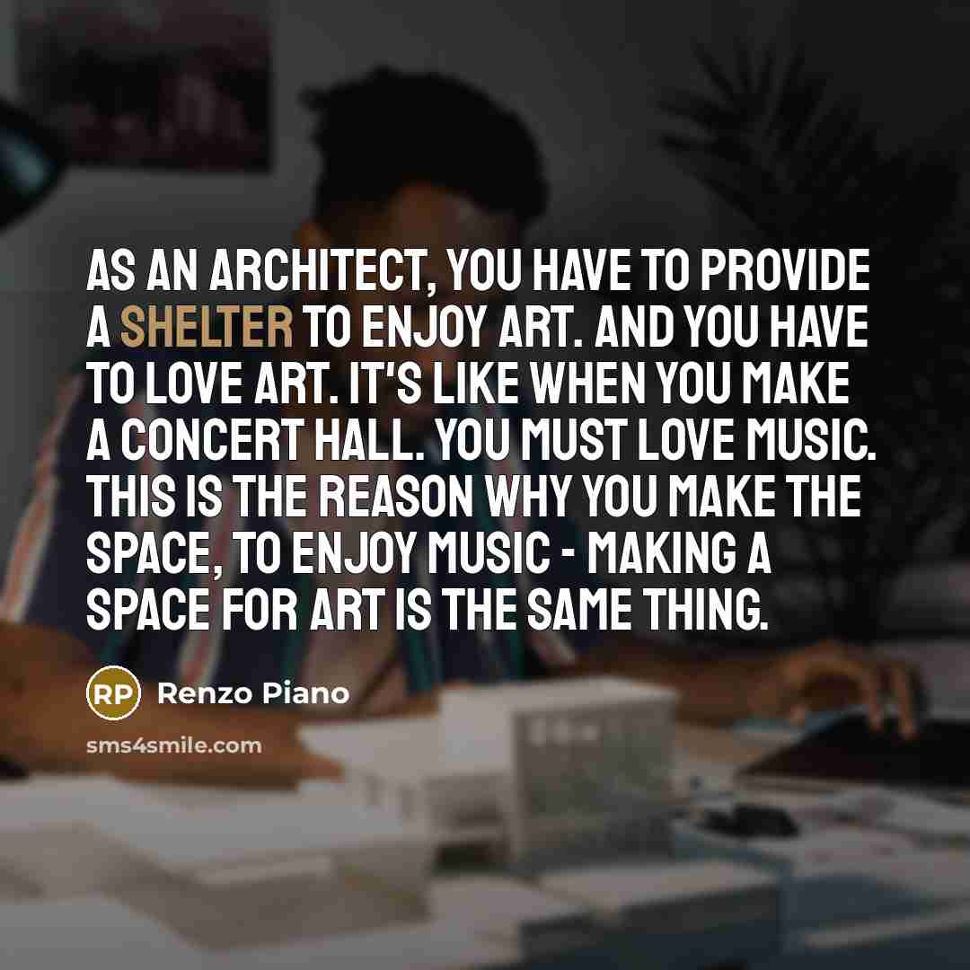 “As an architect, you have to provide a shelter to…” quote by Renzo Piano