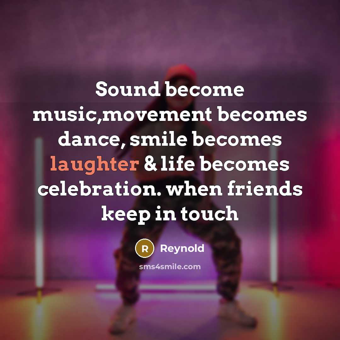 “Sound become music,movement becomes dance, smile becomes laughter & life…” quote by Reynold