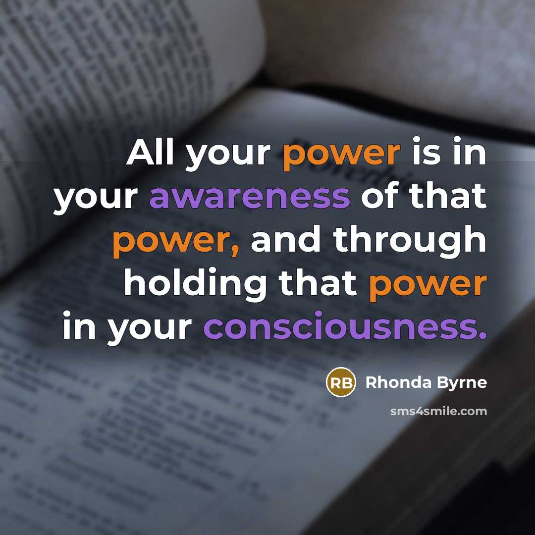 “All your power is in your awareness of that power,…” quote by Rhonda Byrne