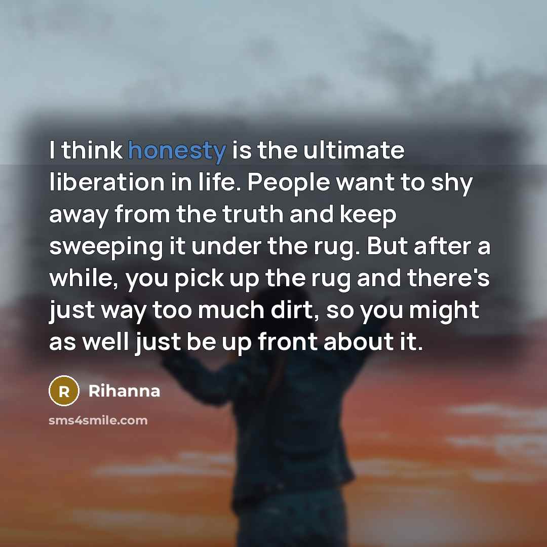 “I think honesty is the ultimate liberation in life. People…” quote by Rihanna