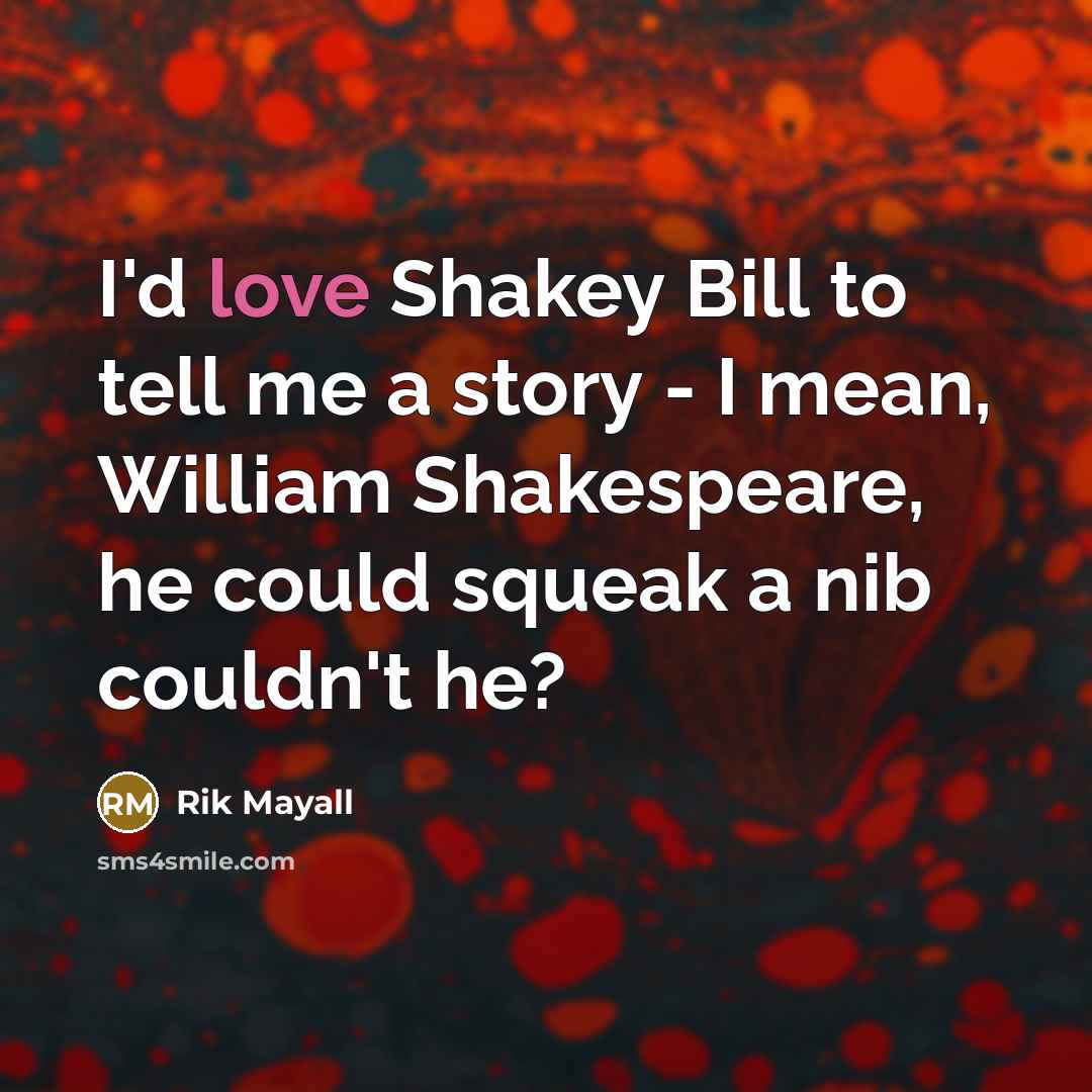 “I'd love Shakey Bill to tell me a story -…” quote by Rik Mayall