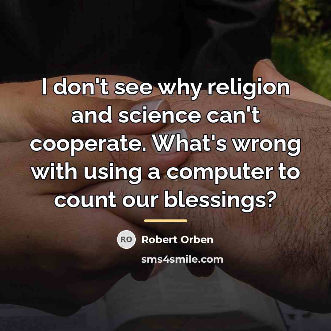 “I don't see why religion and science can't cooperate. What's…” quote by Robert Orben