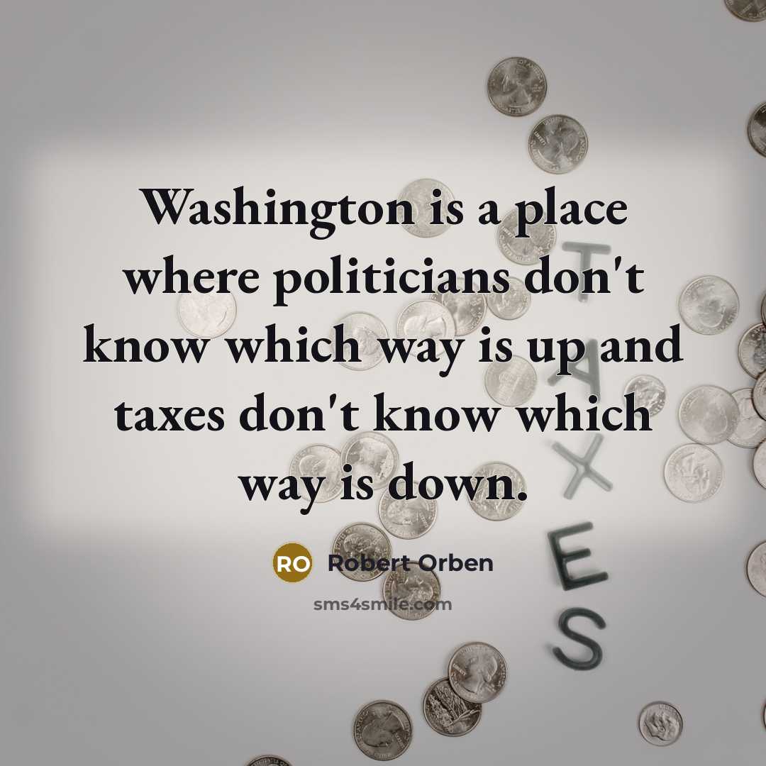 “Washington is a place where politicians don't know which way…” quote by Robert Orben