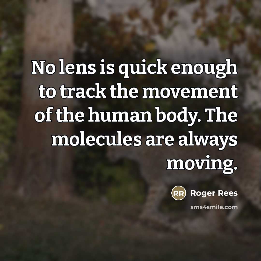 “No lens is quick enough to track the movement of…” quote by Roger Rees