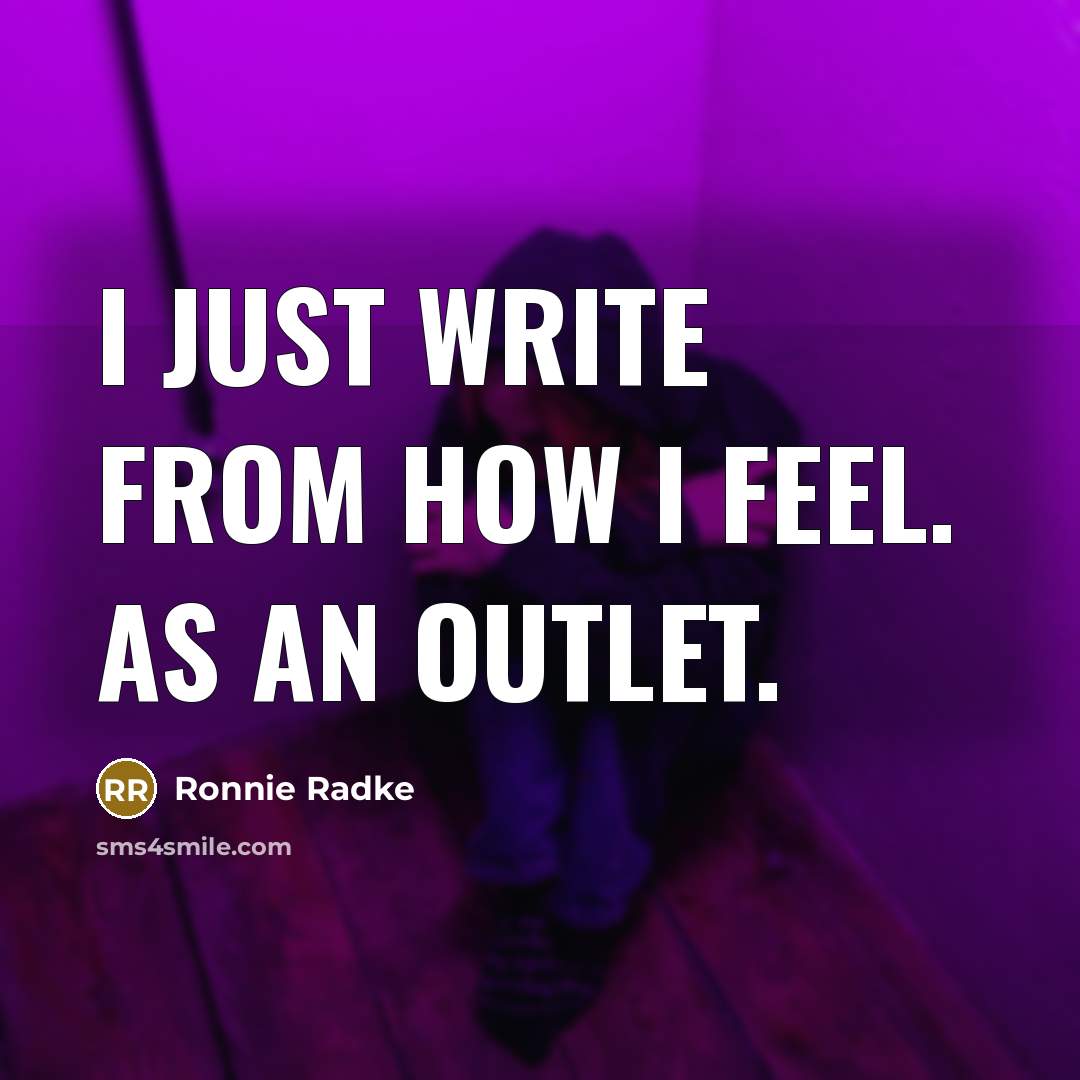 “I just write from how I feel. As an outlet.” quote by Ronnie Radke