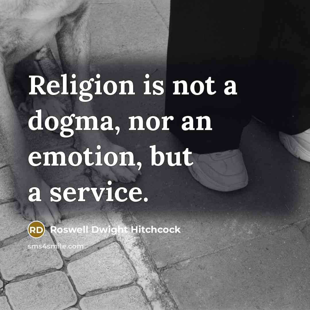 “Religion is not a dogma, nor an emotion, but a…” quote by Roswell Dwight Hitchcock