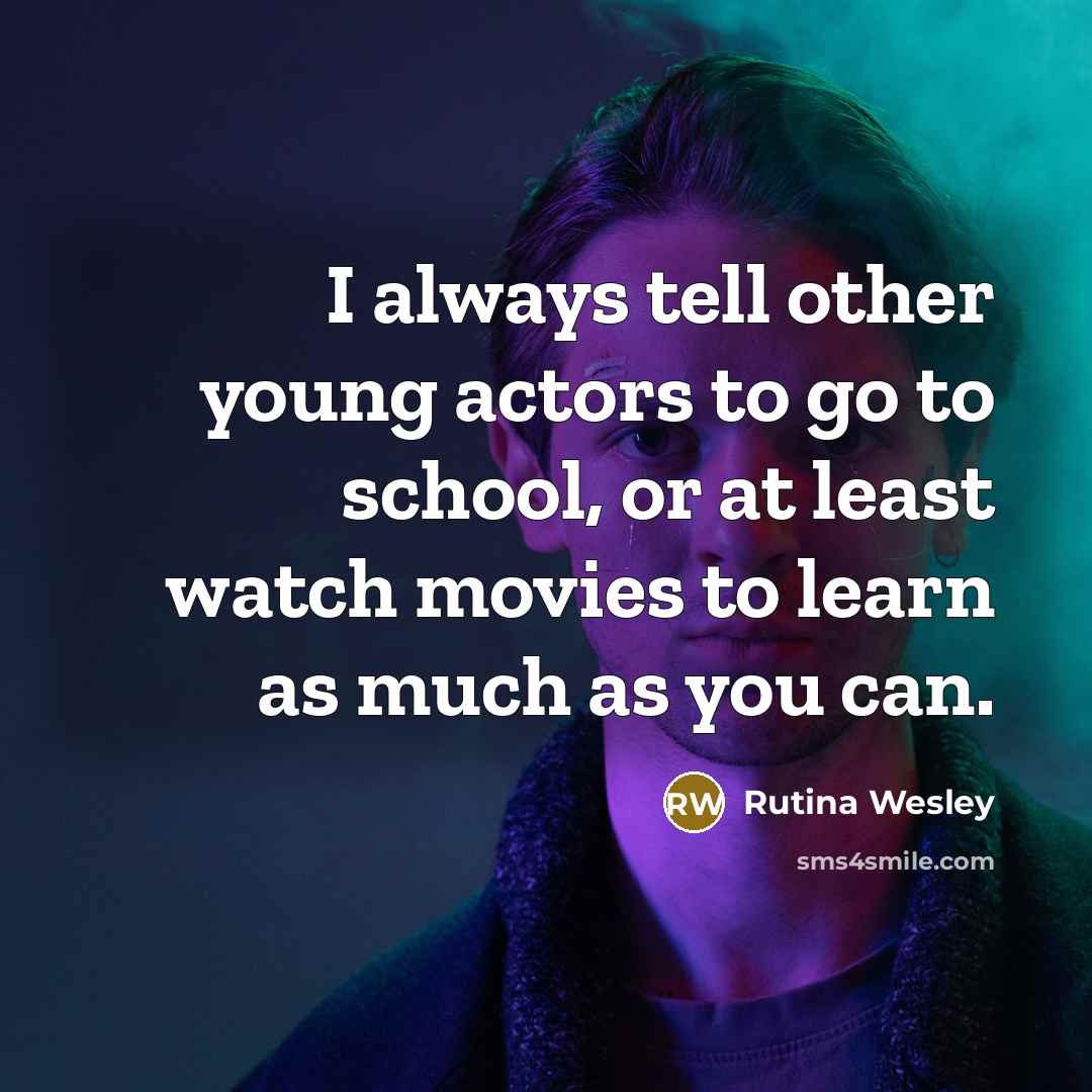 “I always tell other young actors to go to school,…” quote by Rutina Wesley