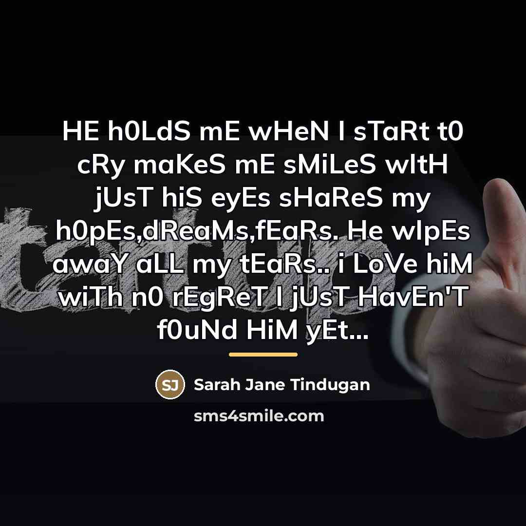“HE h0LdS mE wHeN I sTaRt t0 cRy maKeS mE…” quote by Sarah Jane Tindugan