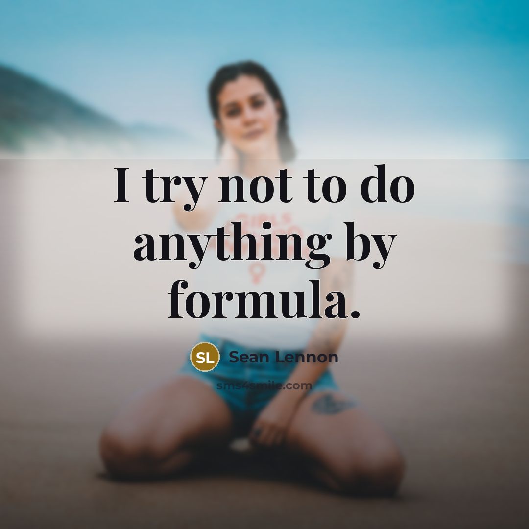 “I try not to do anything by formula.…” quote by Sean Lennon
