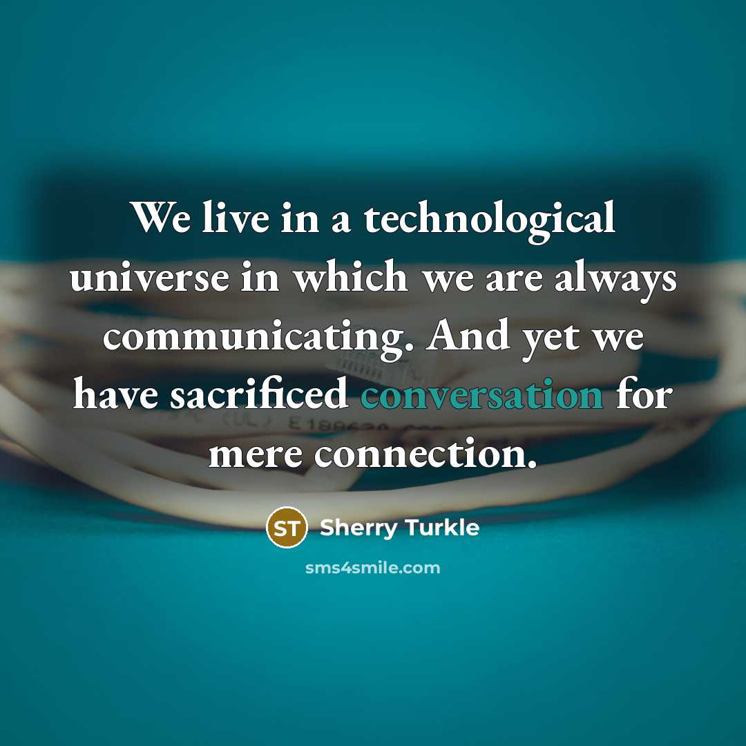 “We live in a technological universe in which we are…” quote by Sherry Turkle
