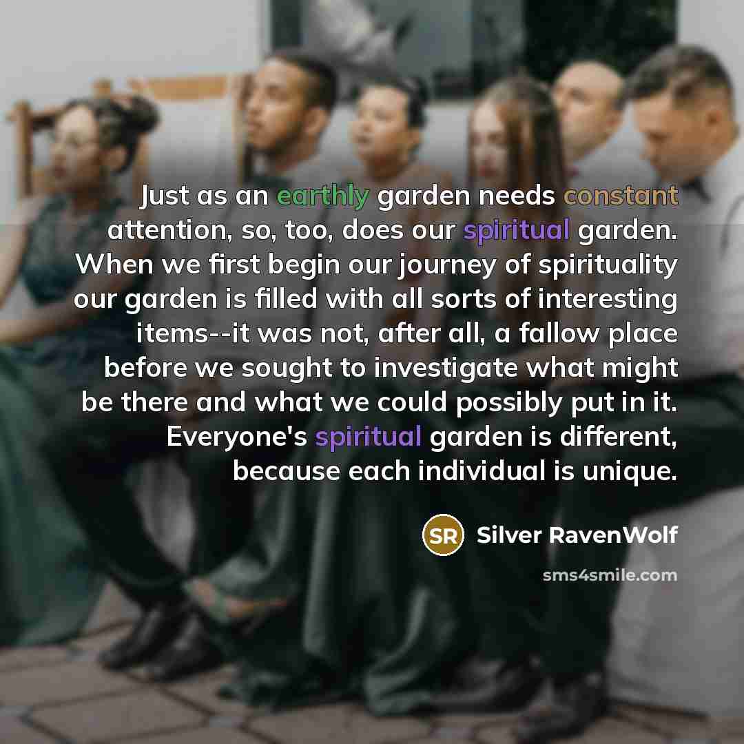 “Just as an earthly garden needs constant attention, so, too,…” quote by Silver RavenWolf