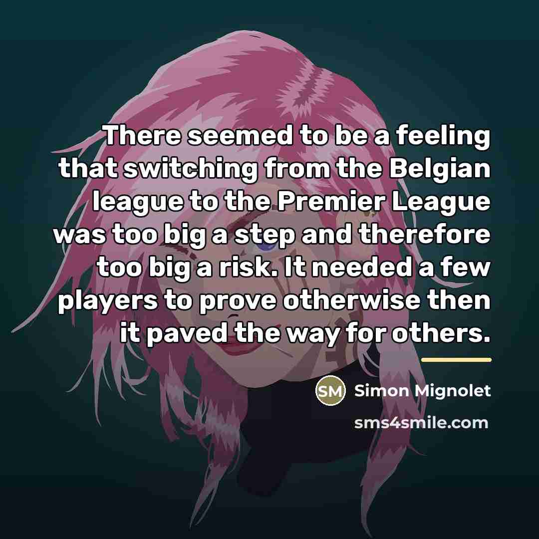 “There seemed to be a feeling that switching from the…” quote by Simon Mignolet