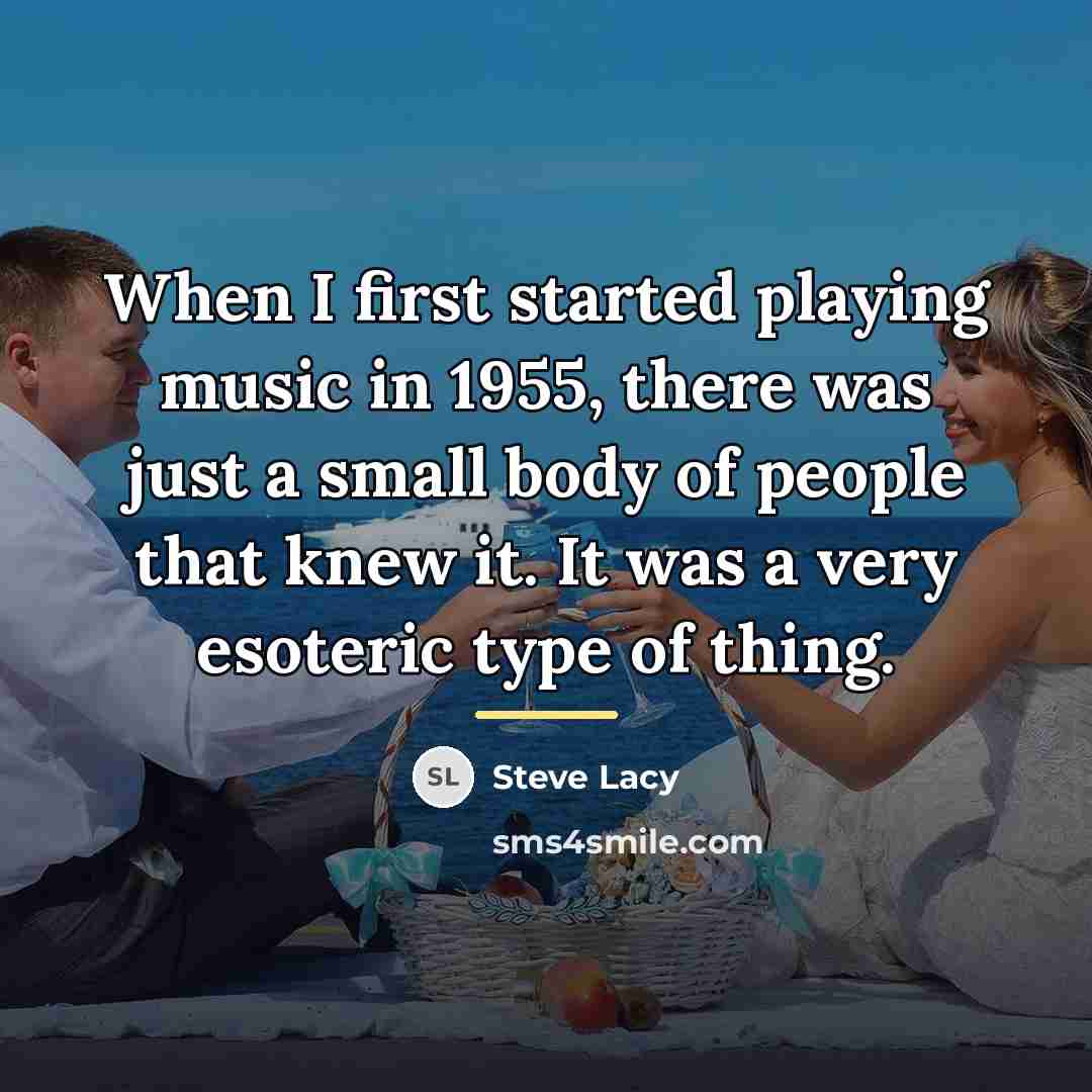 “When I first started playing music in 1955, there was…” quote by Steve Lacy