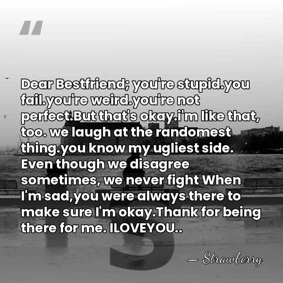 Dear Bestfriend; you're stupid.you fail.you're weird.you're not perfect.But that's okay.i'm like that,&hellip; - Strawberry