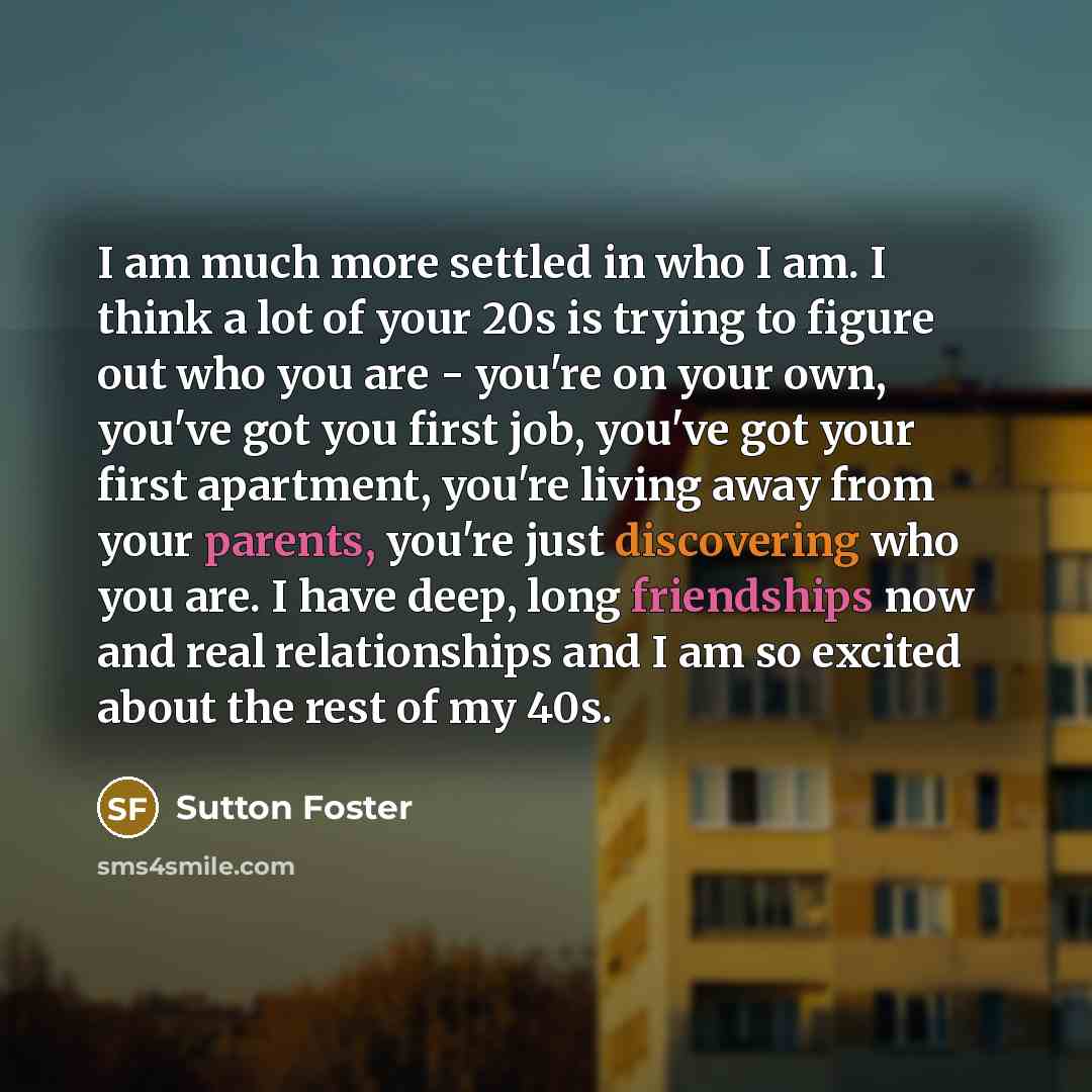 “I am much more settled in who I am. I…” quote by Sutton Foster