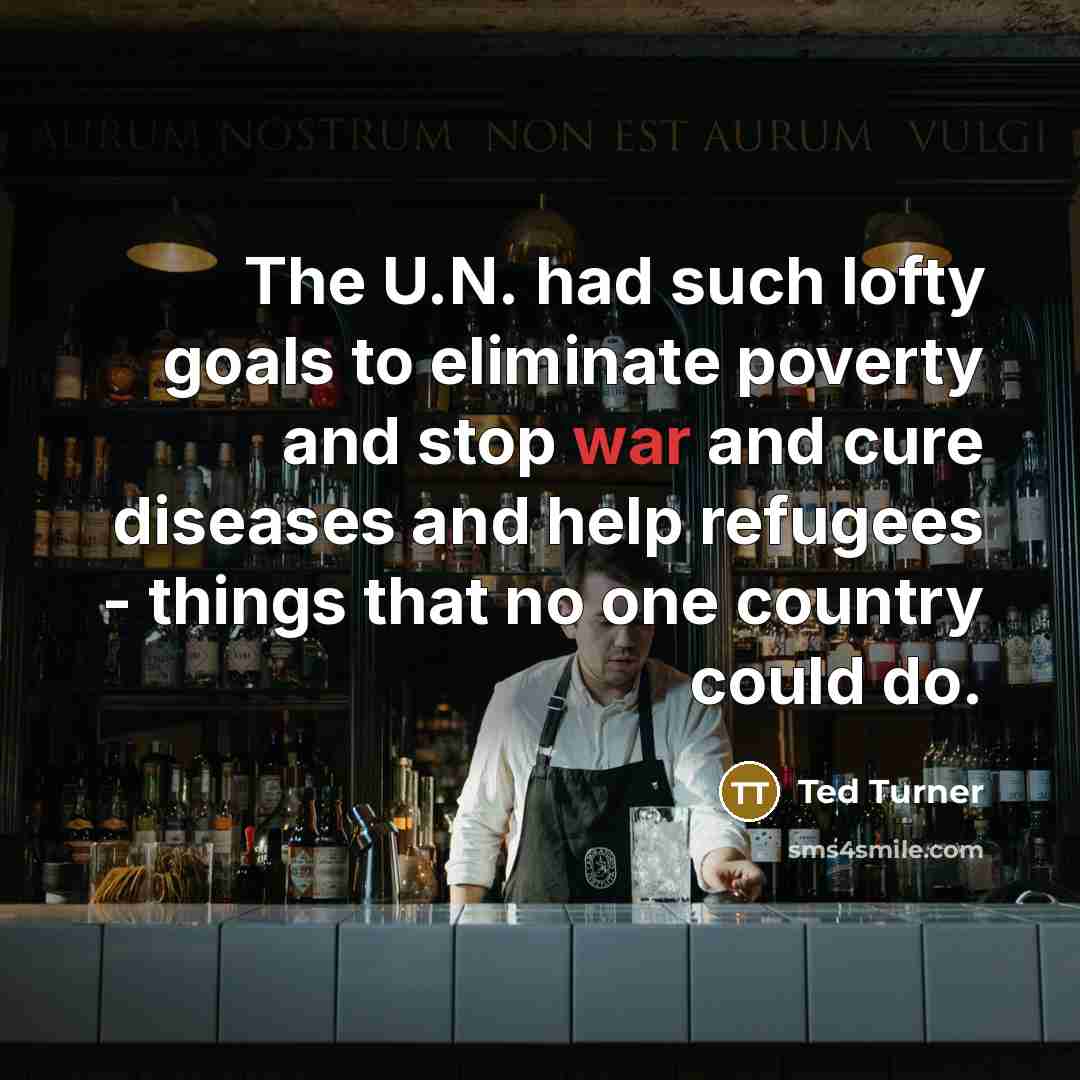 “The U.N. had such lofty goals to eliminate poverty and…” quote by Ted Turner