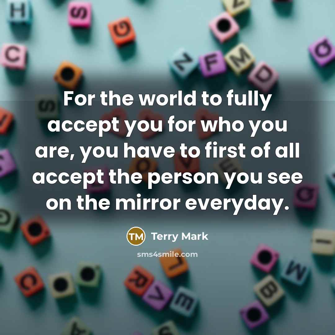 “For the world to fully accept you for who you…” quote by Terry Mark