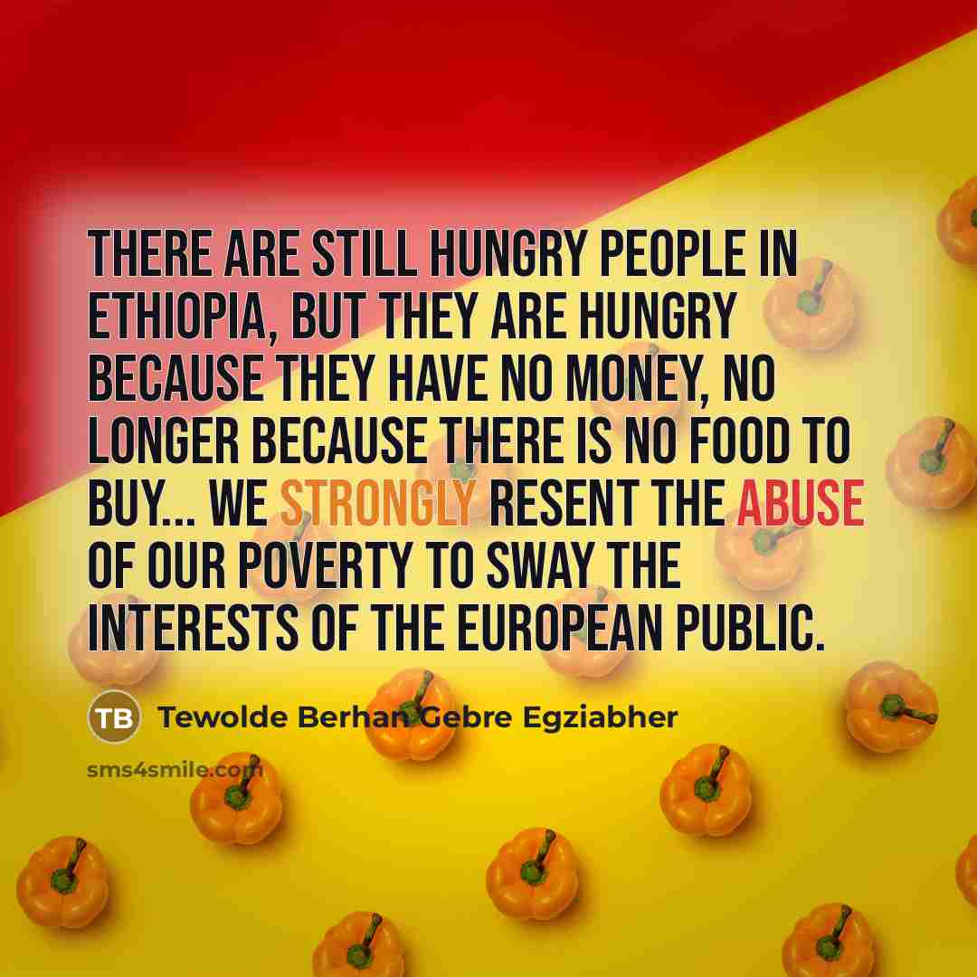 “There are still hungry people in Ethiopia, but they are…” quote by Tewolde Berhan Gebre Egziabher