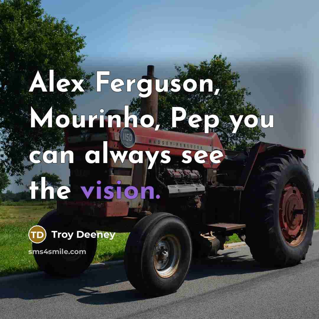 “Alex Ferguson, Mourinho, Pep you can always see the vision.…” quote by Troy Deeney