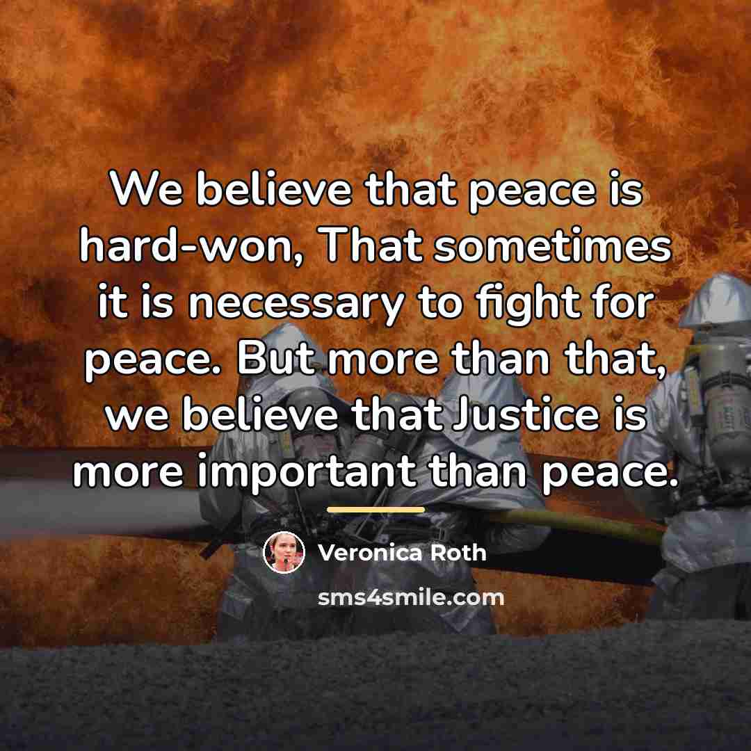 “We believe that peace is hard-won, That sometimes it is…” quote by Veronica Roth