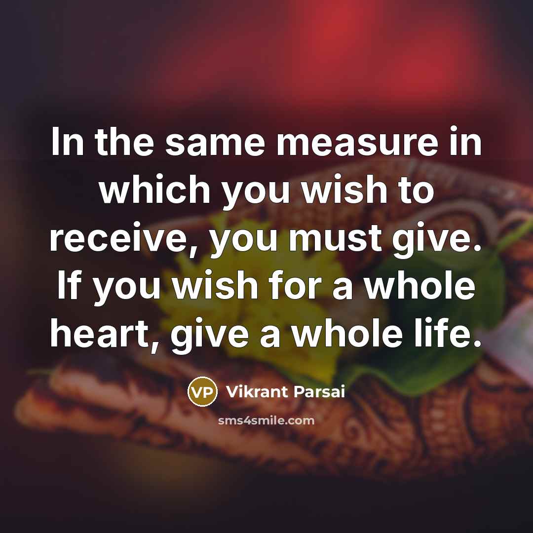 “In the same measure in which you wish to receive,…” quote by Vikrant Parsai