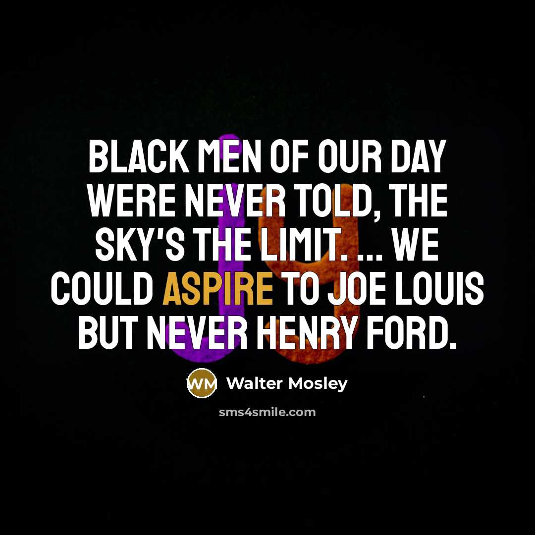 “Black men of our day were never told, The sky's…” quote by Walter Mosley