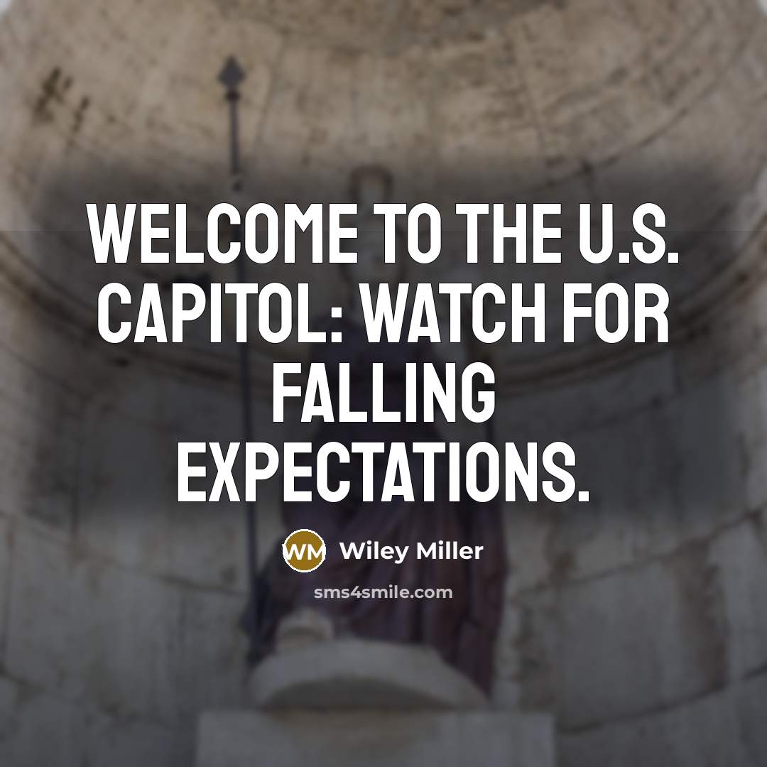 “Welcome to the U.S. Capitol: Watch for falling expectations.…” quote by Wiley Miller