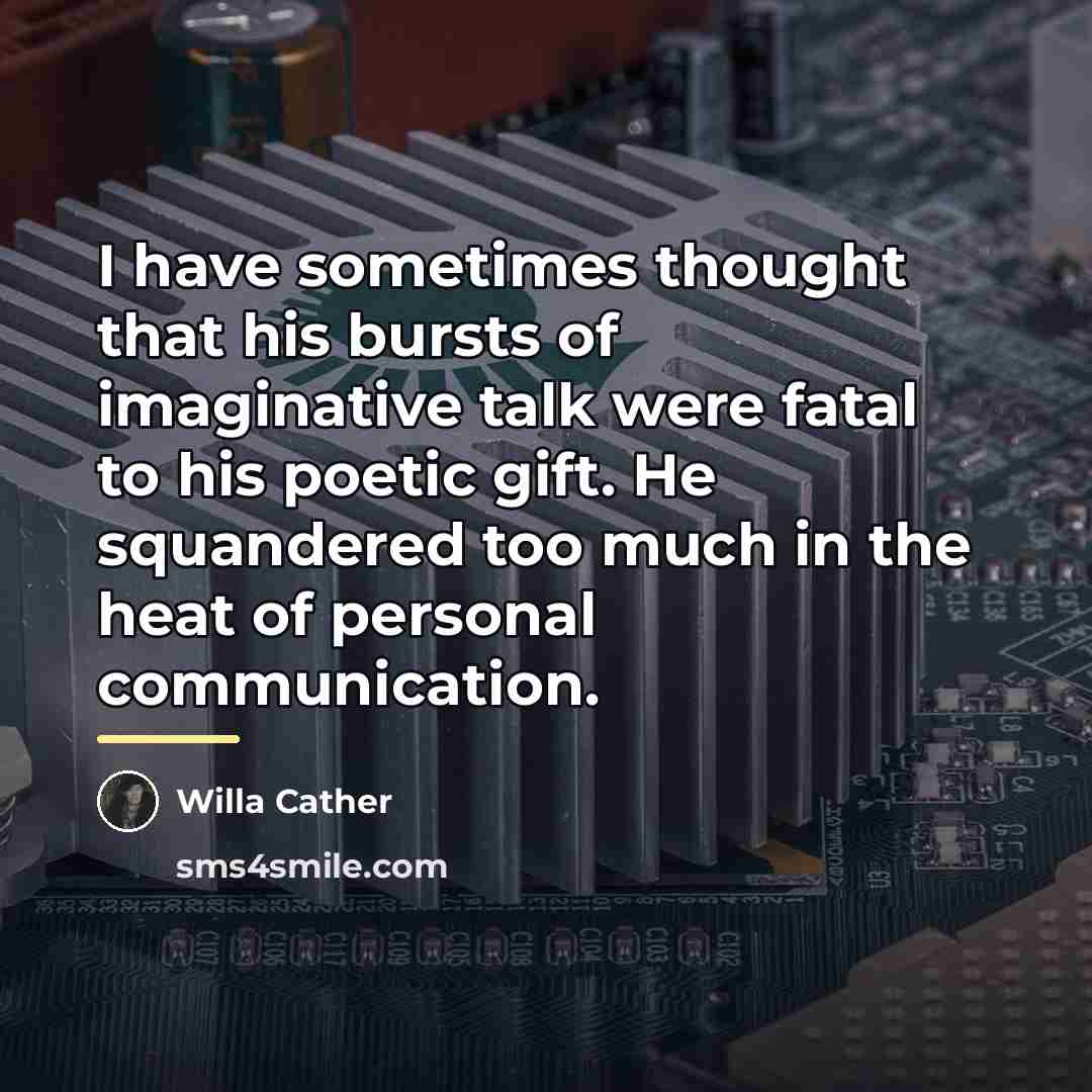 “I have sometimes thought that his bursts of imaginative talk…” quote by Willa Cather