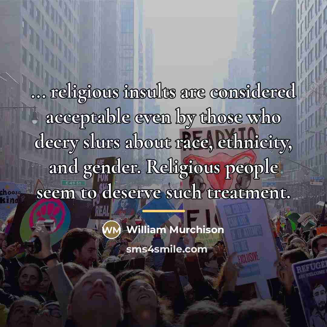“... religious insults are considered acceptable even by those who…” quote by William Murchison