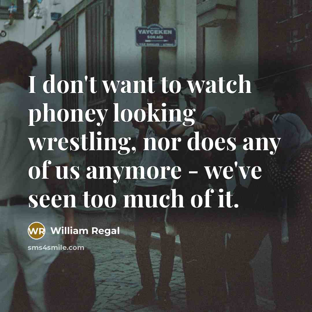 “I don't want to watch phoney looking wrestling, nor does…” quote by William Regal