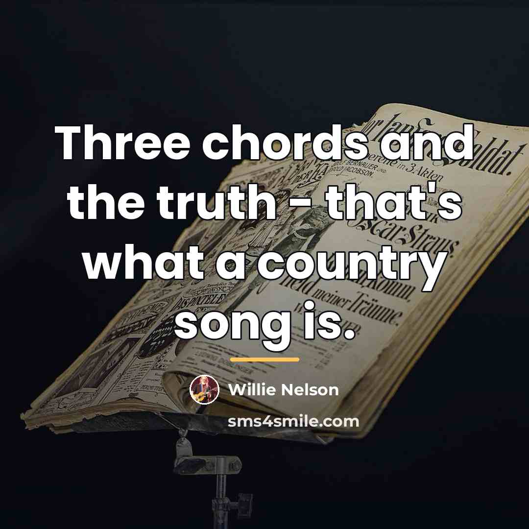 “Three chords and the truth - that's what a country…” quote by Willie Nelson