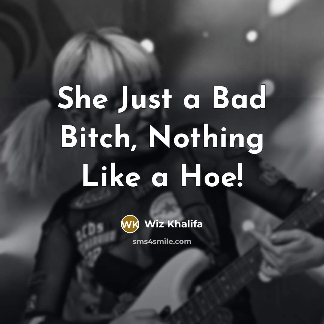 “She Just a Bad Bitch, Nothing Like a Hoe!…” quote by Wiz Khalifa