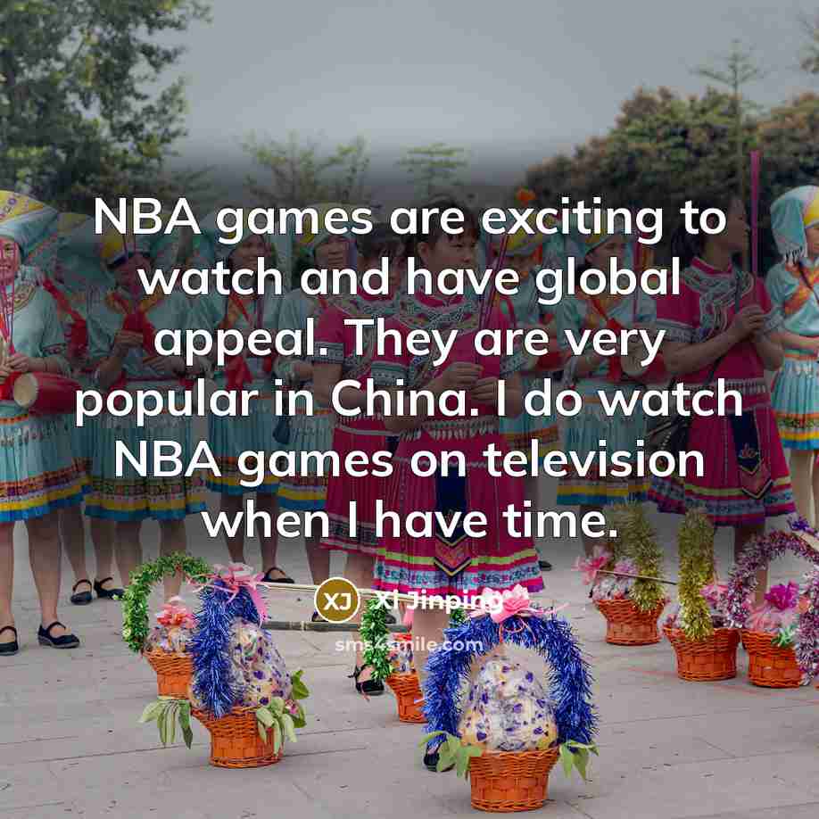 “NBA games are exciting to watch and have global appeal.…” quote by Xi Jinping