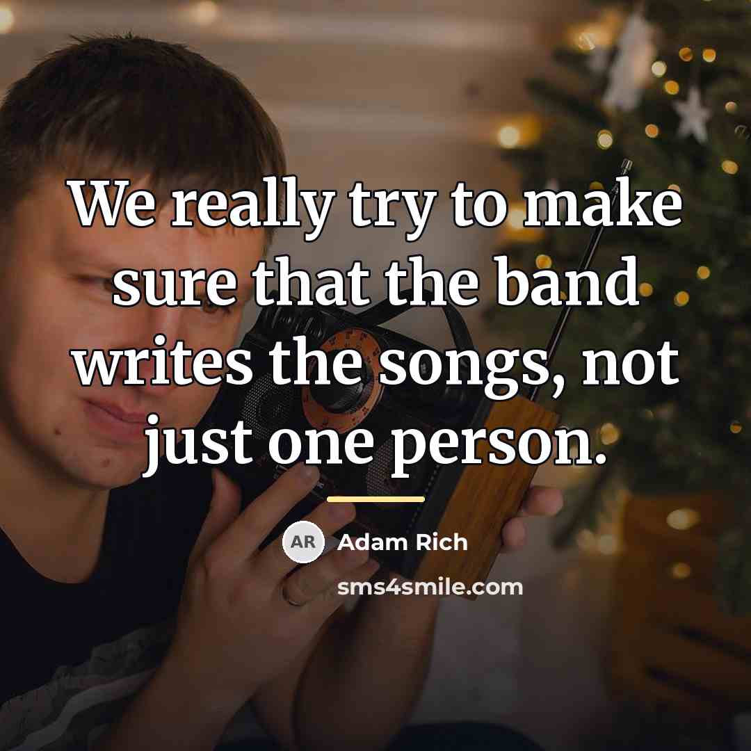 “We really try to make sure that the band writes…” quote by Adam Rich