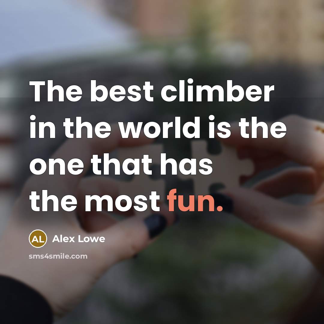 “The best climber in the world is the one that…” quote by Alex Lowe