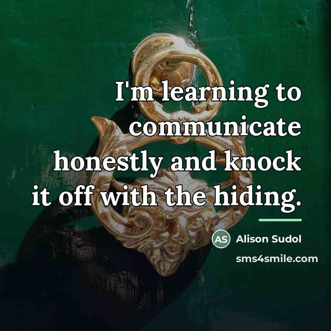 “I'm learning to communicate honestly and knock it off with…” quote by Alison Sudol