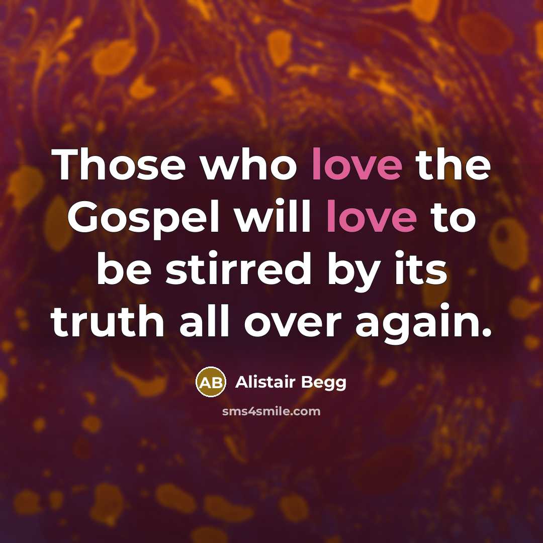 “Those who love the Gospel will love to be stirred…” quote by Alistair Begg