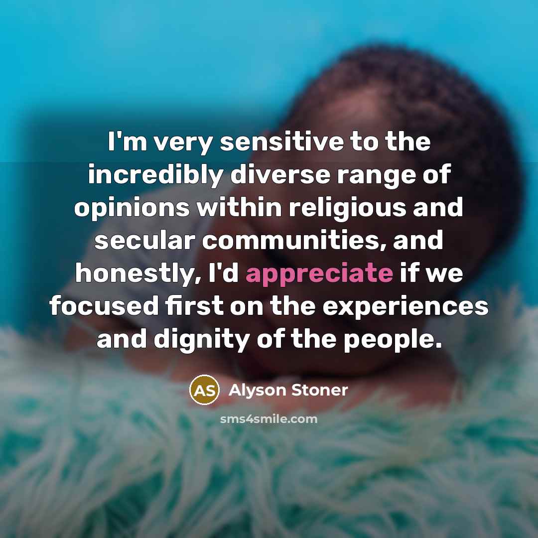 “I'm very sensitive to the incredibly diverse range of opinions…” quote by Alyson Stoner