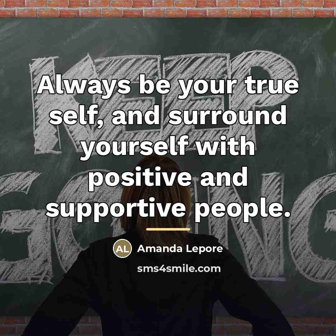 “Always be your true self, and surround yourself with positive…” quote by Amanda Lepore