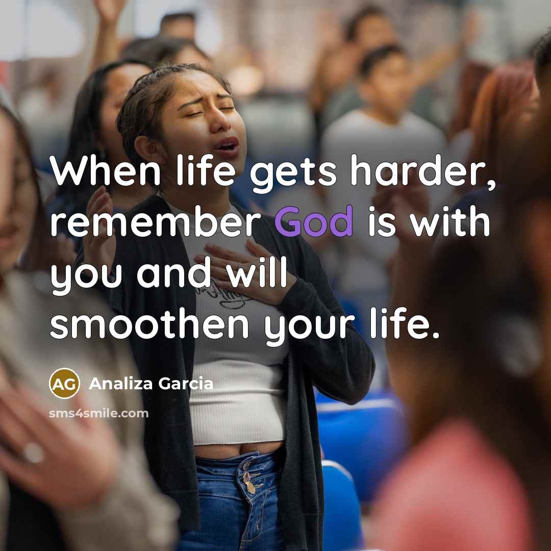 “When life gets harder, remember God is with you and…” quote by Analiza Garcia