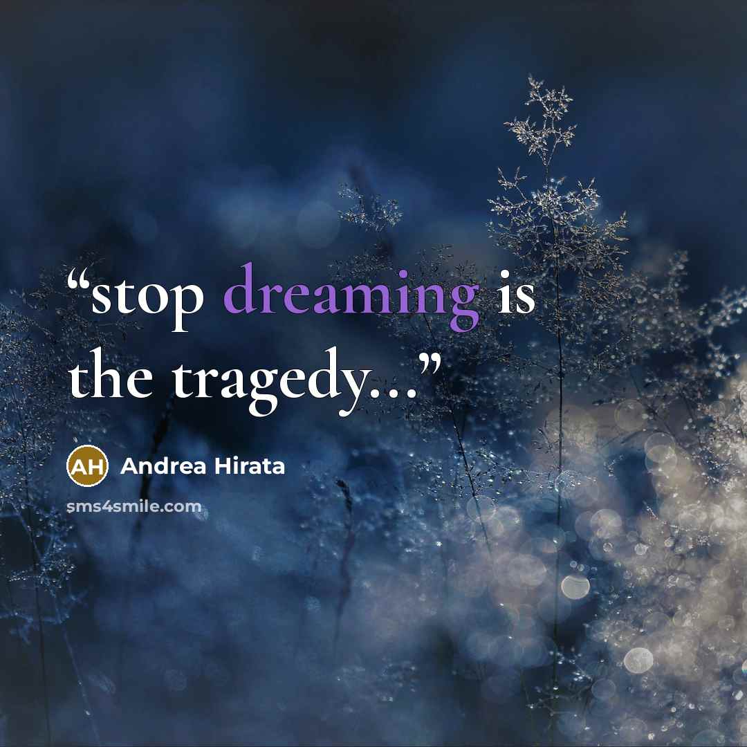 “stop dreaming is the tragedy...” quote by Andrea Hirata