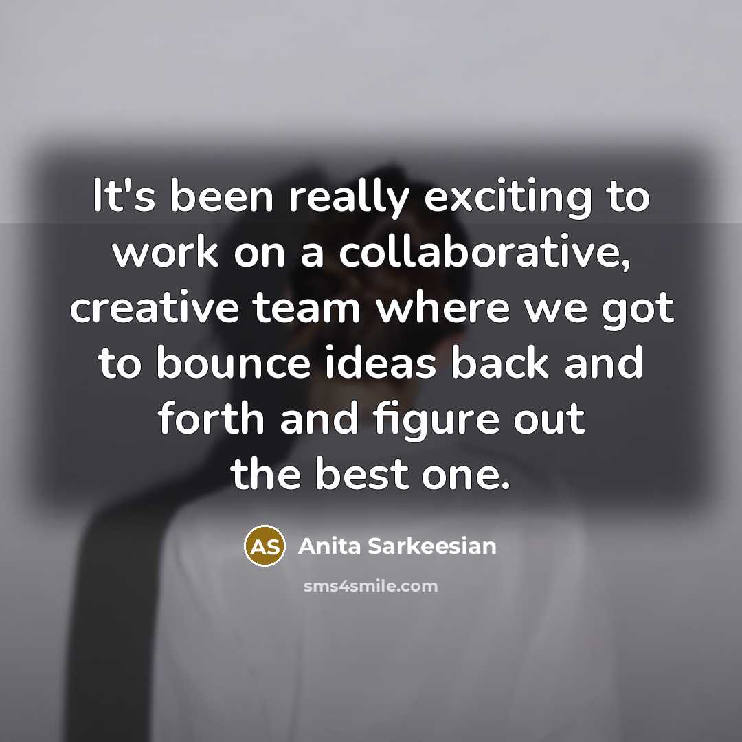 “It's been really exciting to work on a collaborative, creative…” quote by Anita Sarkeesian