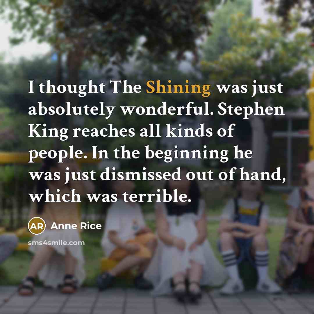 “I thought The Shining was just absolutely wonderful. Stephen King…” quote by Anne Rice