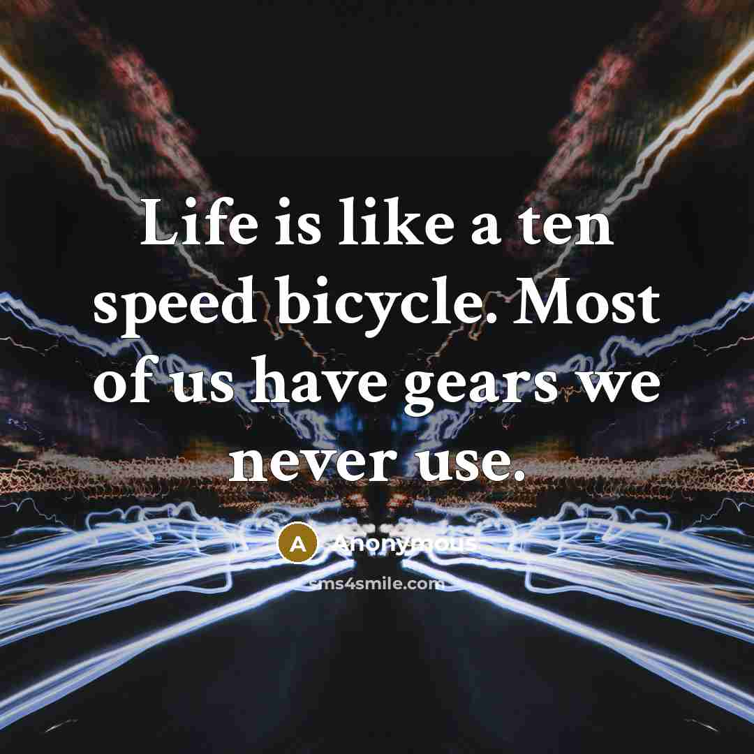 “Life is like a ten speed bicycle. Most of us…” quote by Anonymous