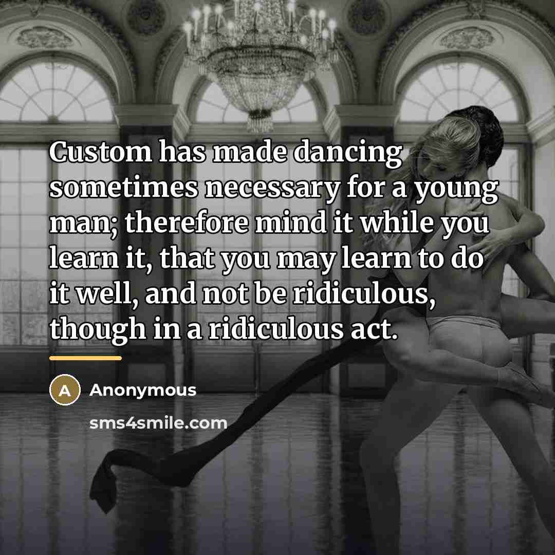 “Custom has made dancing sometimes necessary for a young man;…” quote by Anonymous