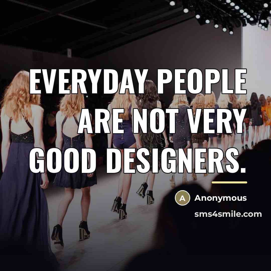 “Everyday people are not very good designers.…” quote by Anonymous