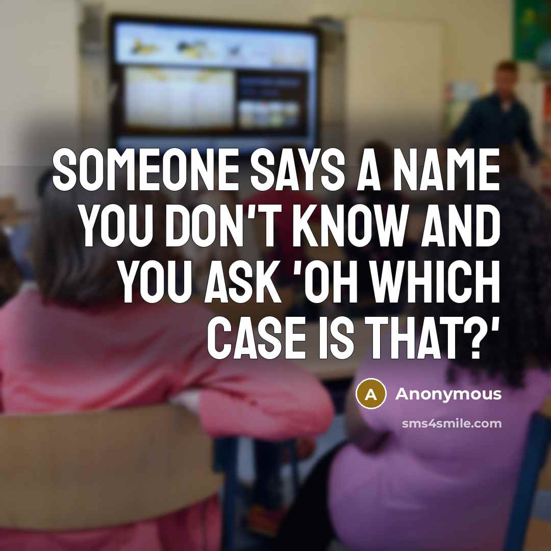 “Someone says a name you don't know and you ask…” quote by Anonymous