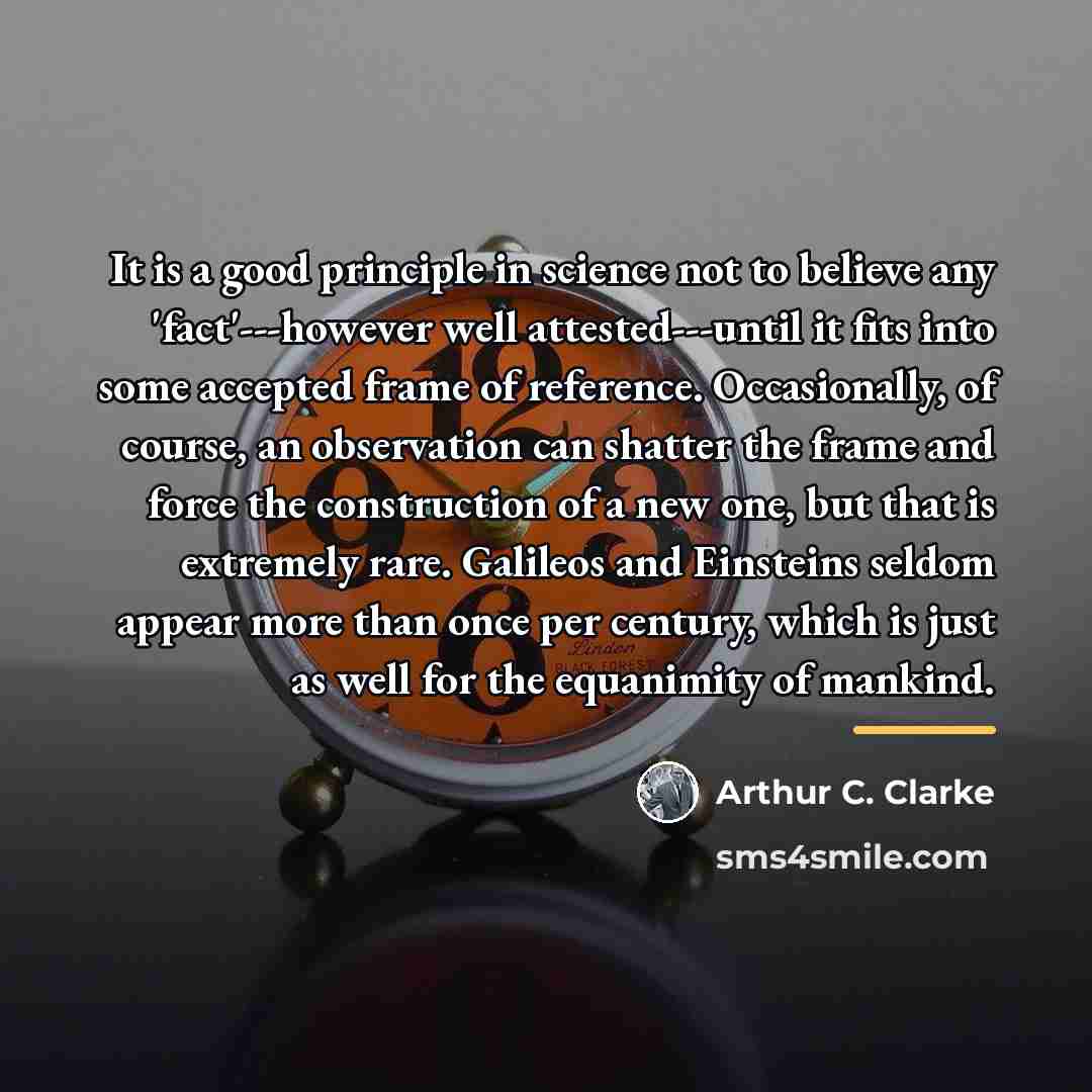 “It is a good principle in science not to believe…” quote by Arthur C. Clarke
