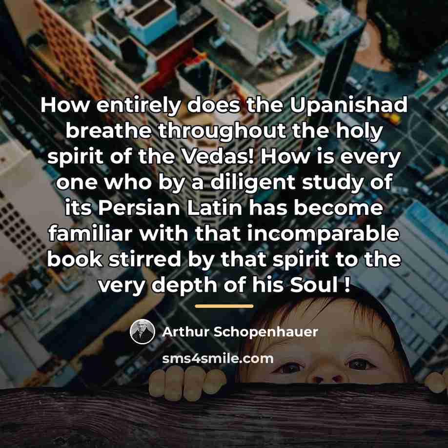 “How entirely does the Upanishad breathe throughout the holy spirit…” quote by Arthur Schopenhauer