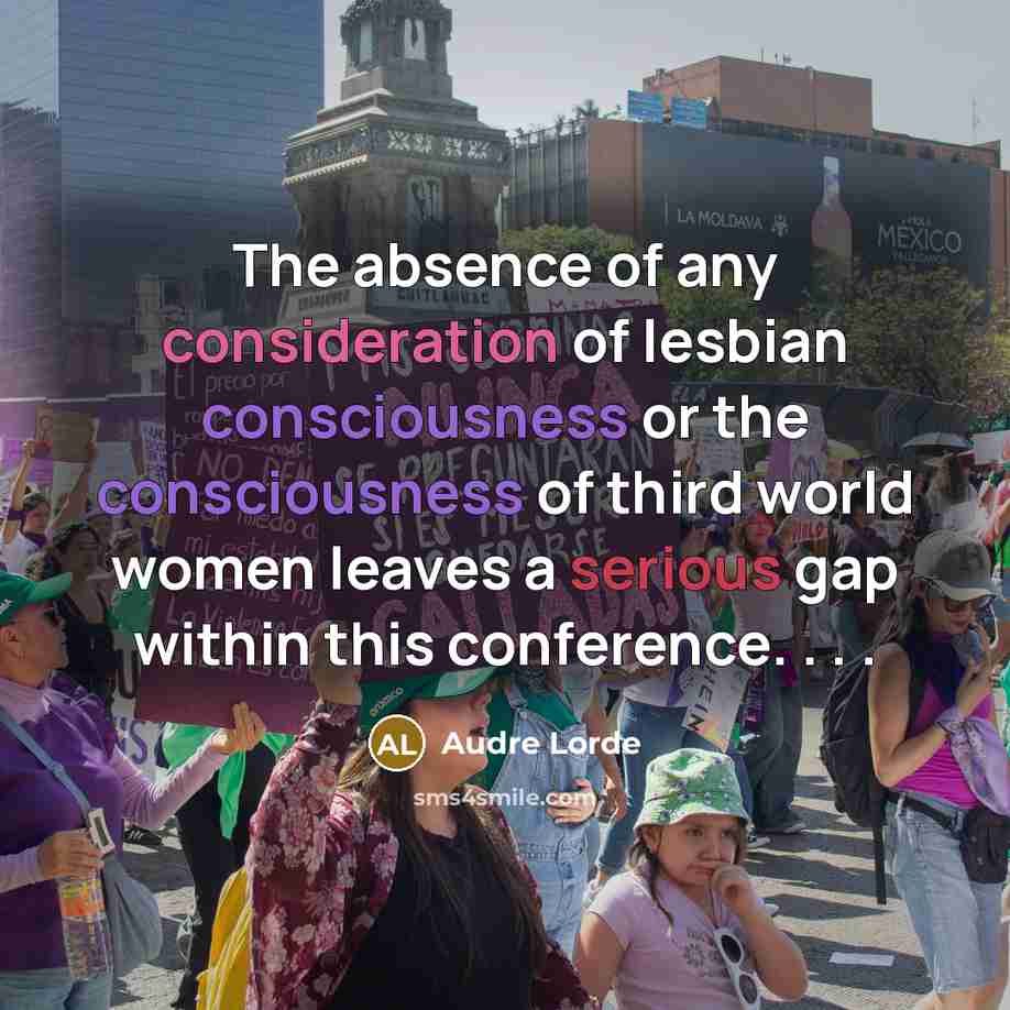 “The absence of any consideration of lesbian consciousness or the…” quote by Audre Lorde